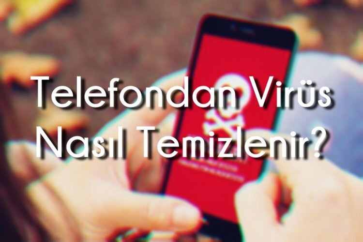 Telefondan virüs nasıl temizlenir.jpg